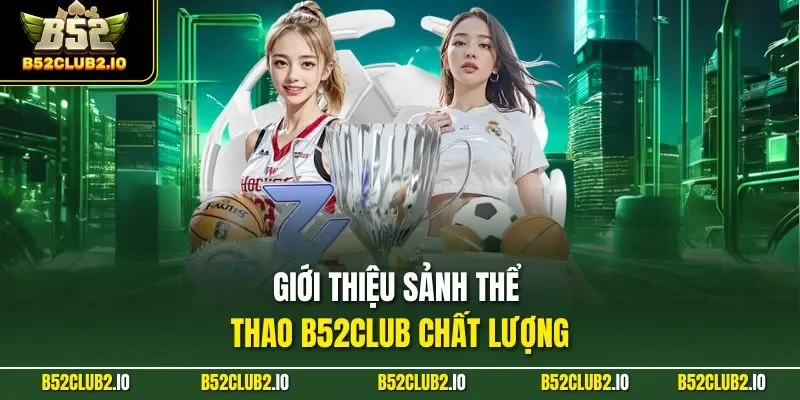 Giới thiệu sảnh thể thao B52CLUB chất lượng