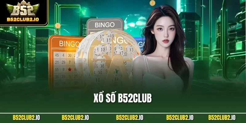 Xổ Số B52CLUB – Tỷ Lệ 1 Ăn 99, Soi Cầu Chuyên Gia Miễn Phí