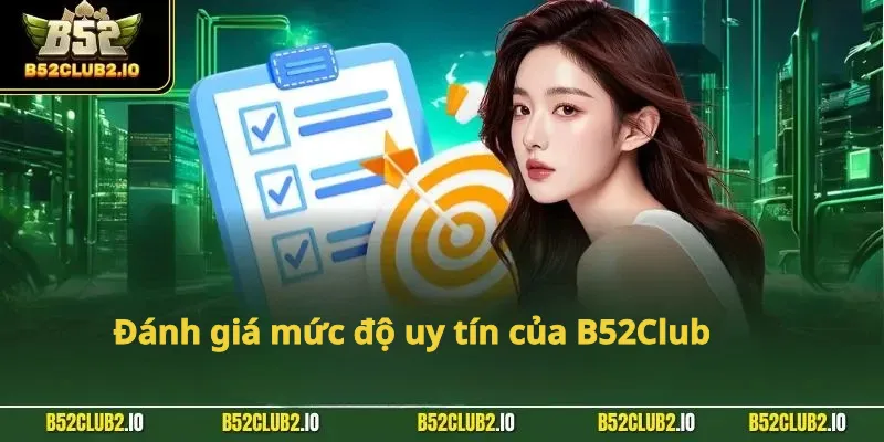 Đánh giá mức độ uy tín của B52Club