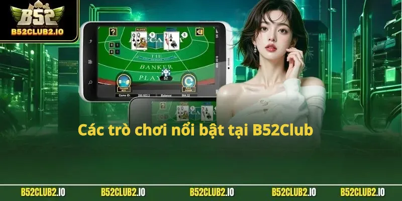 Các trò chơi nổi bật tại B52Club